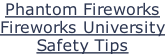 Phantom Fireworks Fireworks University Safety Tips